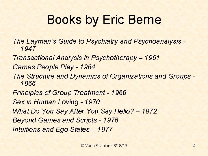 Books by Eric Berne The Layman’s Guide to Psychiatry and Psychoanalysis 1947 Transactional Analysis
