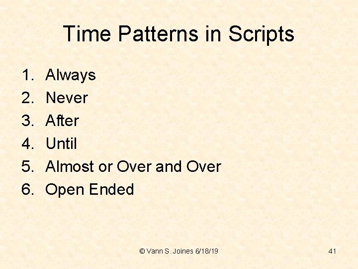 Time Patterns in Scripts 1. 2. 3. 4. 5. 6. Always Never After Until