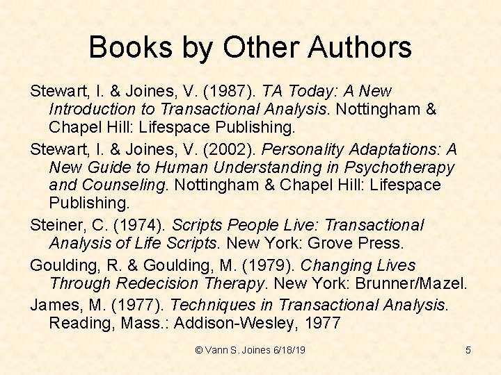 Books by Other Authors Stewart, I. & Joines, V. (1987). TA Today: A New