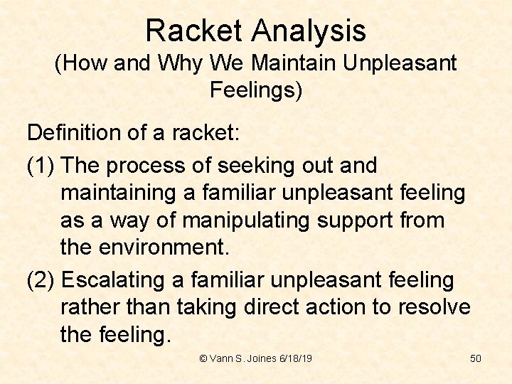 Racket Analysis (How and Why We Maintain Unpleasant Feelings) Definition of a racket: (1)