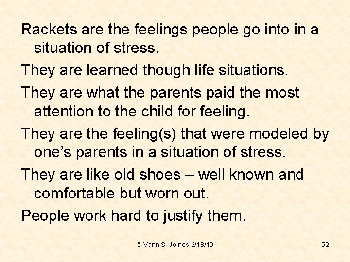 Rackets are the feelings people go into in a situation of stress. They are