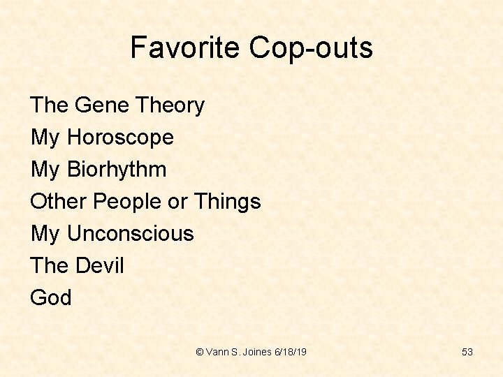 Favorite Cop-outs The Gene Theory My Horoscope My Biorhythm Other People or Things My