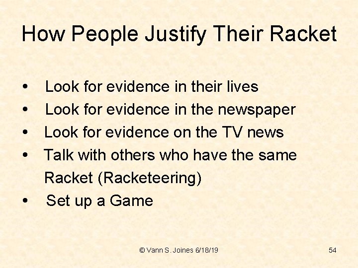 How People Justify Their Racket Look for evidence in their lives Look for evidence