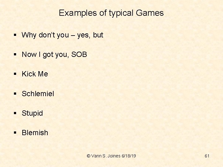 Examples of typical Games § Why don’t you – yes, but § Now I