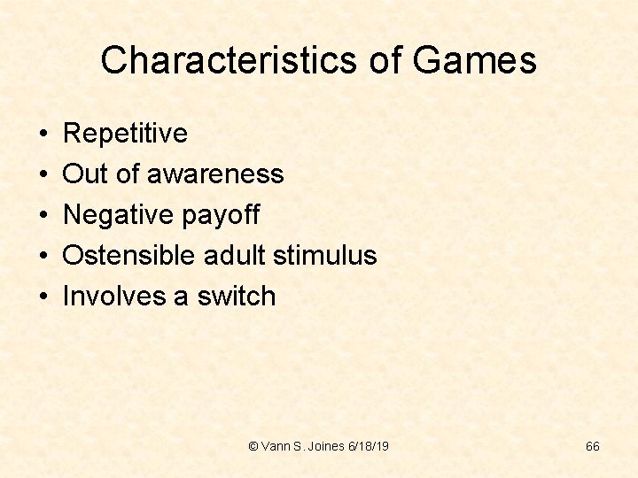 Characteristics of Games • • • Repetitive Out of awareness Negative payoff Ostensible adult