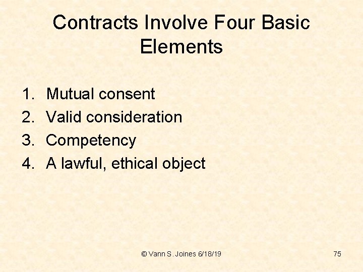 Contracts Involve Four Basic Elements 1. 2. 3. 4. Mutual consent Valid consideration Competency