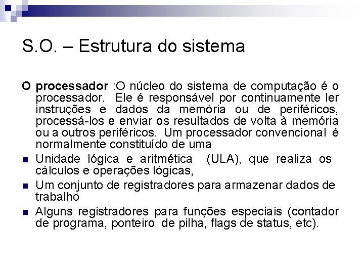 S. O. – Estrutura do sistema O processador : O núcleo do sistema de