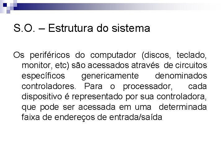 S. O. – Estrutura do sistema Os periféricos do computador (discos, teclado, monitor, etc)