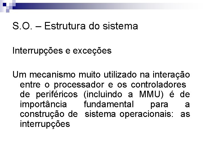S. O. – Estrutura do sistema Interrupções e exceções Um mecanismo muito utilizado na