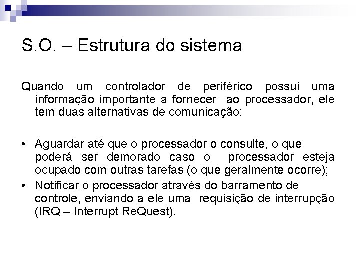 S. O. – Estrutura do sistema Quando um controlador de periférico possui uma informação