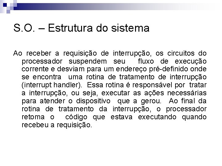 S. O. – Estrutura do sistema Ao receber a requisição de interrupção, os circuitos