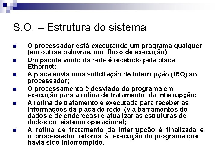 S. O. – Estrutura do sistema n n n O processador está executando um
