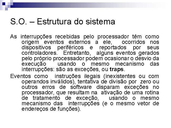 S. O. – Estrutura do sistema As interrupções recebidas pelo processador têm como origem