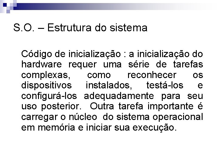 S. O. – Estrutura do sistema Código de inicialização : a inicialização do hardware