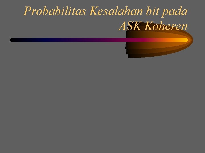 Probabilitas Kesalahan bit pada ASK Koheren 