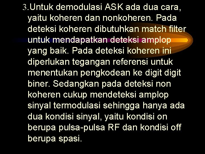 3. Untuk demodulasi ASK ada dua cara, yaitu koheren dan nonkoheren. Pada deteksi koheren