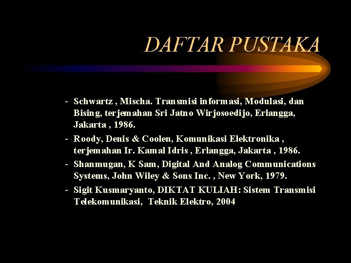 DAFTAR PUSTAKA - Schwartz , Mischa. Transmisi informasi, Modulasi, dan Bising, terjemahan Sri Jatno