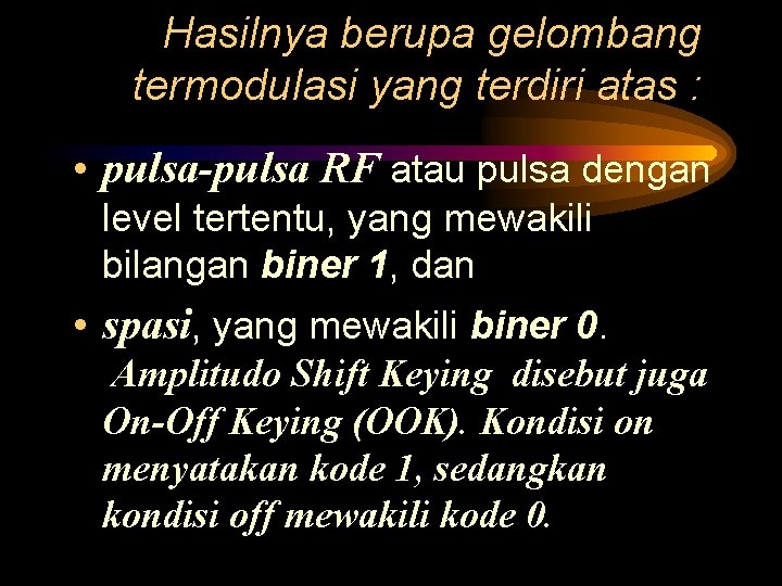 Hasilnya berupa gelombang termodulasi yang terdiri atas : • pulsa-pulsa RF atau pulsa dengan