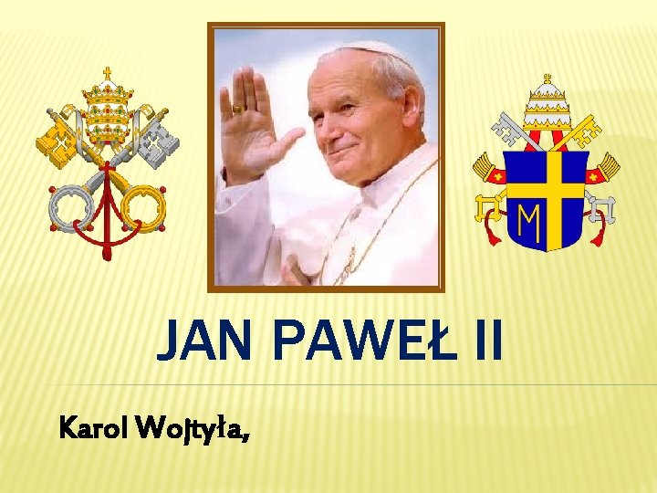 JAN PAWEŁ II Karol Wojtyła, 