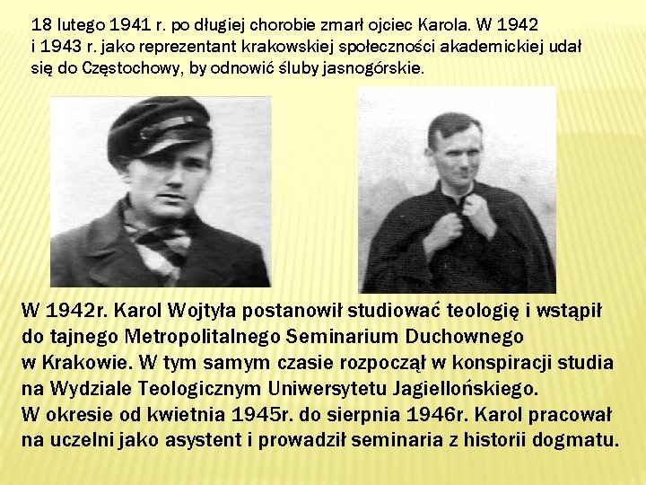 18 lutego 1941 r. po długiej chorobie zmarł ojciec Karola. W 1942 i 1943