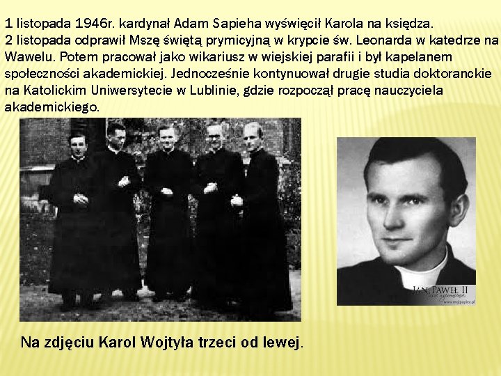 1 listopada 1946 r. kardynał Adam Sapieha wyświęcił Karola na księdza. 2 listopada odprawił