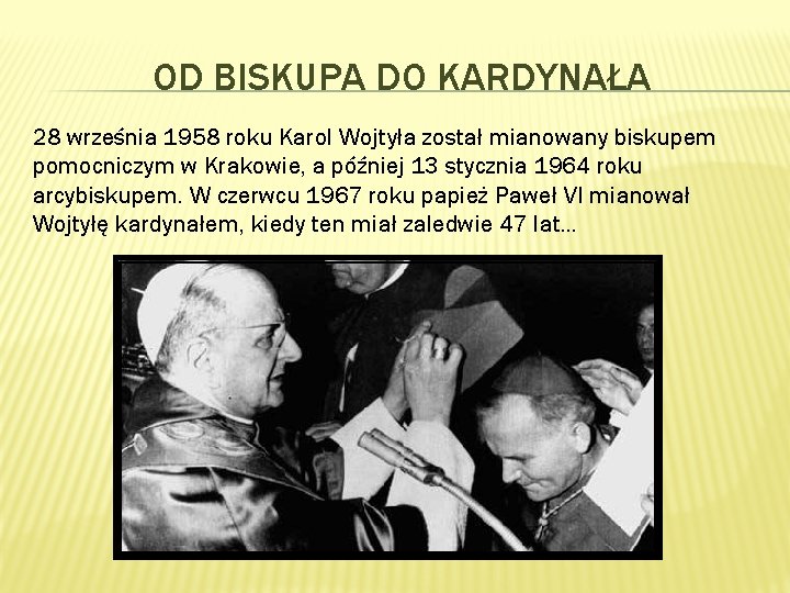 OD BISKUPA DO KARDYNAŁA 28 września 1958 roku Karol Wojtyła został mianowany biskupem pomocniczym