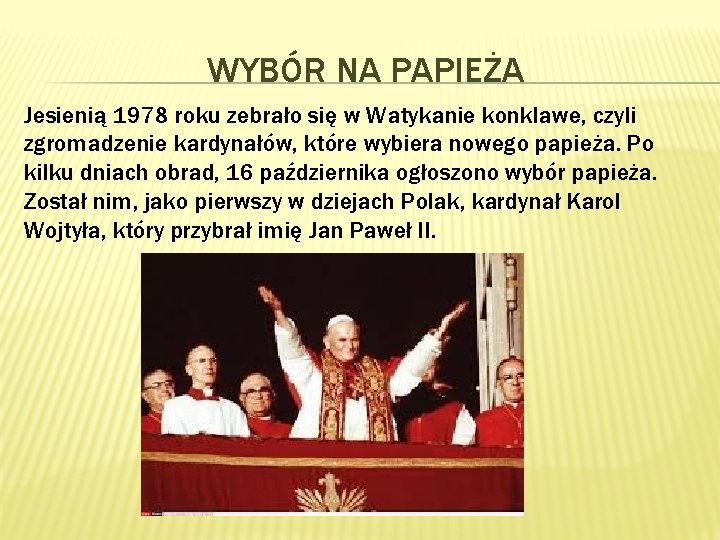WYBÓR NA PAPIEŻA Jesienią 1978 roku zebrało się w Watykanie konklawe, czyli zgromadzenie kardynałów,