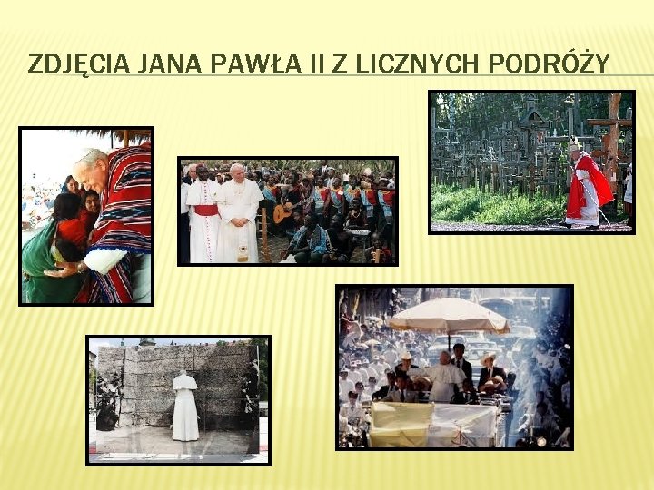 ZDJĘCIA JANA PAWŁA II Z LICZNYCH PODRÓŻY 