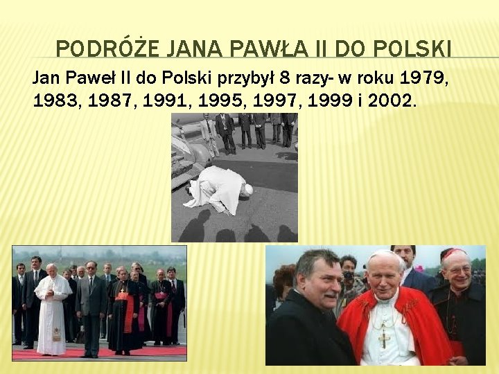 PODRÓŻE JANA PAWŁA II DO POLSKI Jan Paweł II do Polski przybył 8 razy-