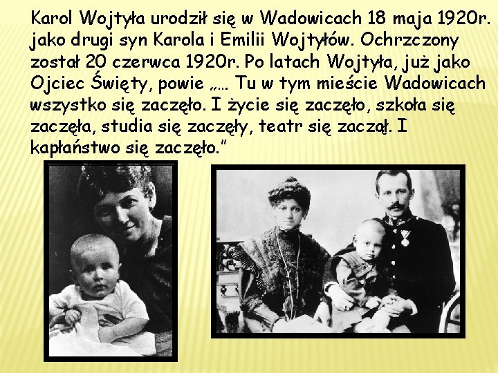 Karol Wojtyła urodził się w Wadowicach 18 maja 1920 r. jako drugi syn Karola