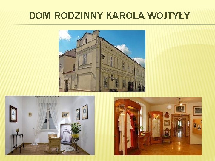 DOM RODZINNY KAROLA WOJTYŁY 