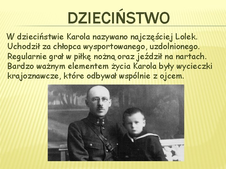 DZIECIŃSTWO W dzieciństwie Karola nazywano najczęściej Lolek. Uchodził za chłopca wysportowanego, uzdolnionego. Regularnie grał