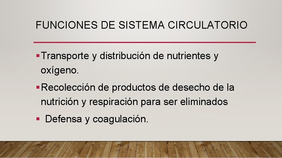 FUNCIONES DE SISTEMA CIRCULATORIO § Transporte y distribución de nutrientes y oxígeno. § Recolección