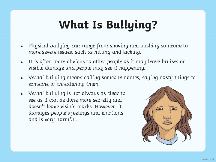 What Is Bullying? Physical bullying can range from shoving and pushing someone to more