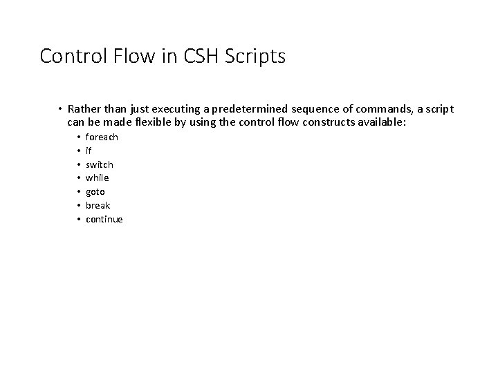 Control Flow in CSH Scripts • Rather than just executing a predetermined sequence of