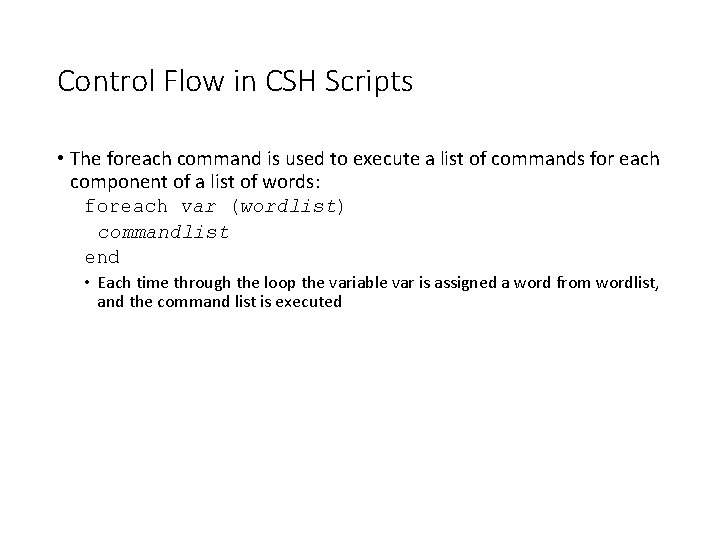 Control Flow in CSH Scripts • The foreach command is used to execute a