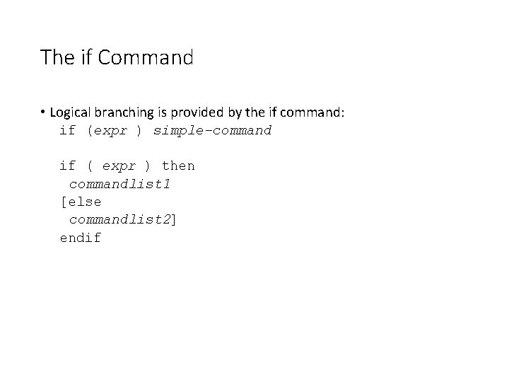 The if Command • Logical branching is provided by the if command: if (expr