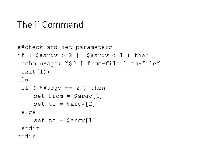 The if Command ##check and set parameters if ( $#argv > 2 || $#argv