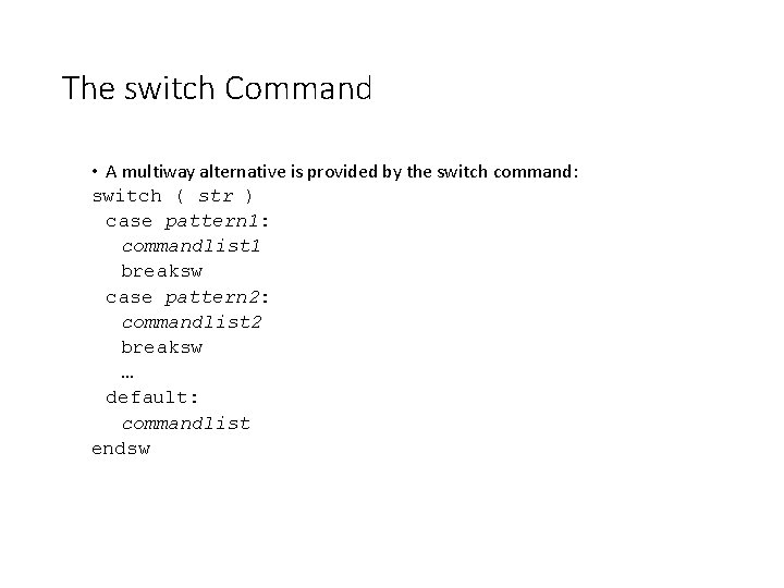 The switch Command • A multiway alternative is provided by the switch command: switch