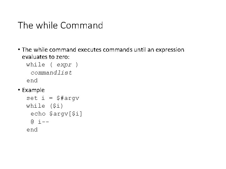 The while Command • The while command executes commands until an expression evaluates to