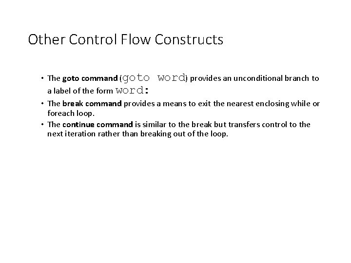 Other Control Flow Constructs • The goto command (goto word) provides an unconditional branch
