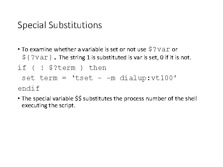 Special Substitutions • To examine whether a variable is set or not use $?