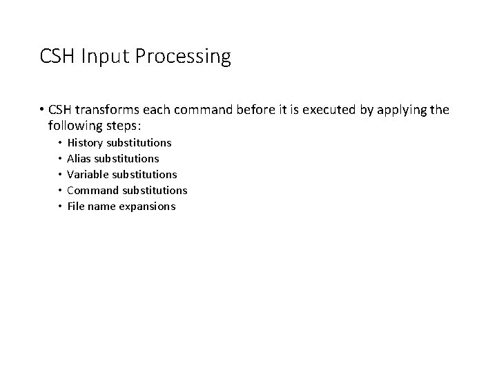 CSH Input Processing • CSH transforms each command before it is executed by applying