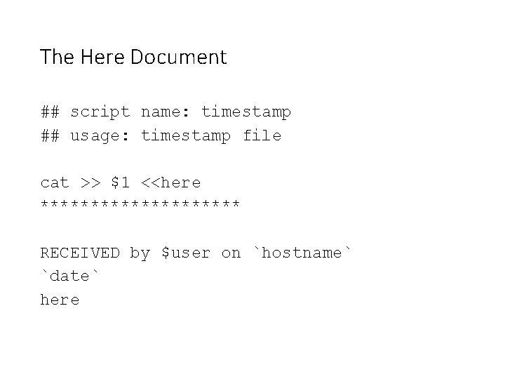 The Here Document ## script name: timestamp ## usage: timestamp file cat >> $1