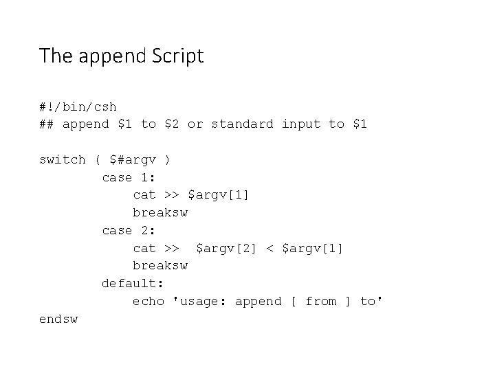 The append Script #!/bin/csh ## append $1 to $2 or standard input to $1