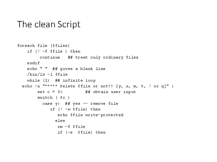 The clean Script foreach file ($files) if (! -f $file ) then continue ##