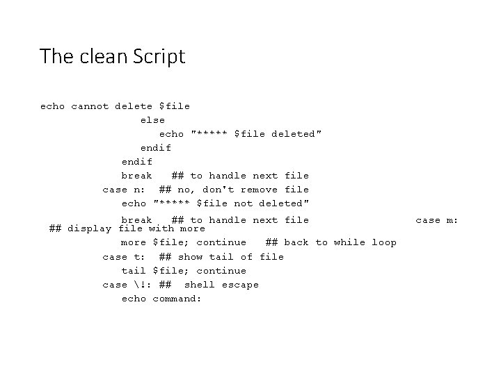 The clean Script echo cannot delete $file else echo "***** $file deleted" endif break