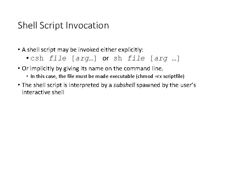 Shell Script Invocation • A shell script may be invoked either explicitly: • csh