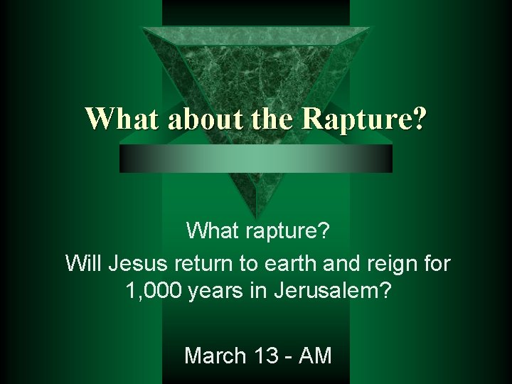 What about the Rapture? What rapture? Will Jesus return to earth and reign for