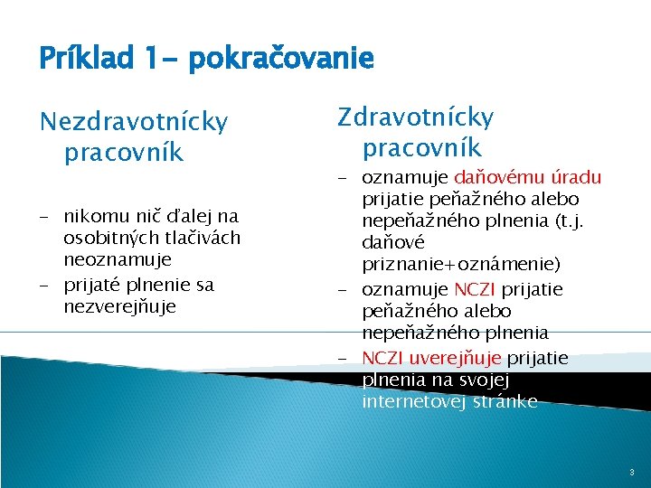 Príklad 1 - pokračovanie Nezdravotnícky pracovník - nikomu nič ďalej na osobitných tlačivách neoznamuje